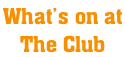 What’s on at  The Club